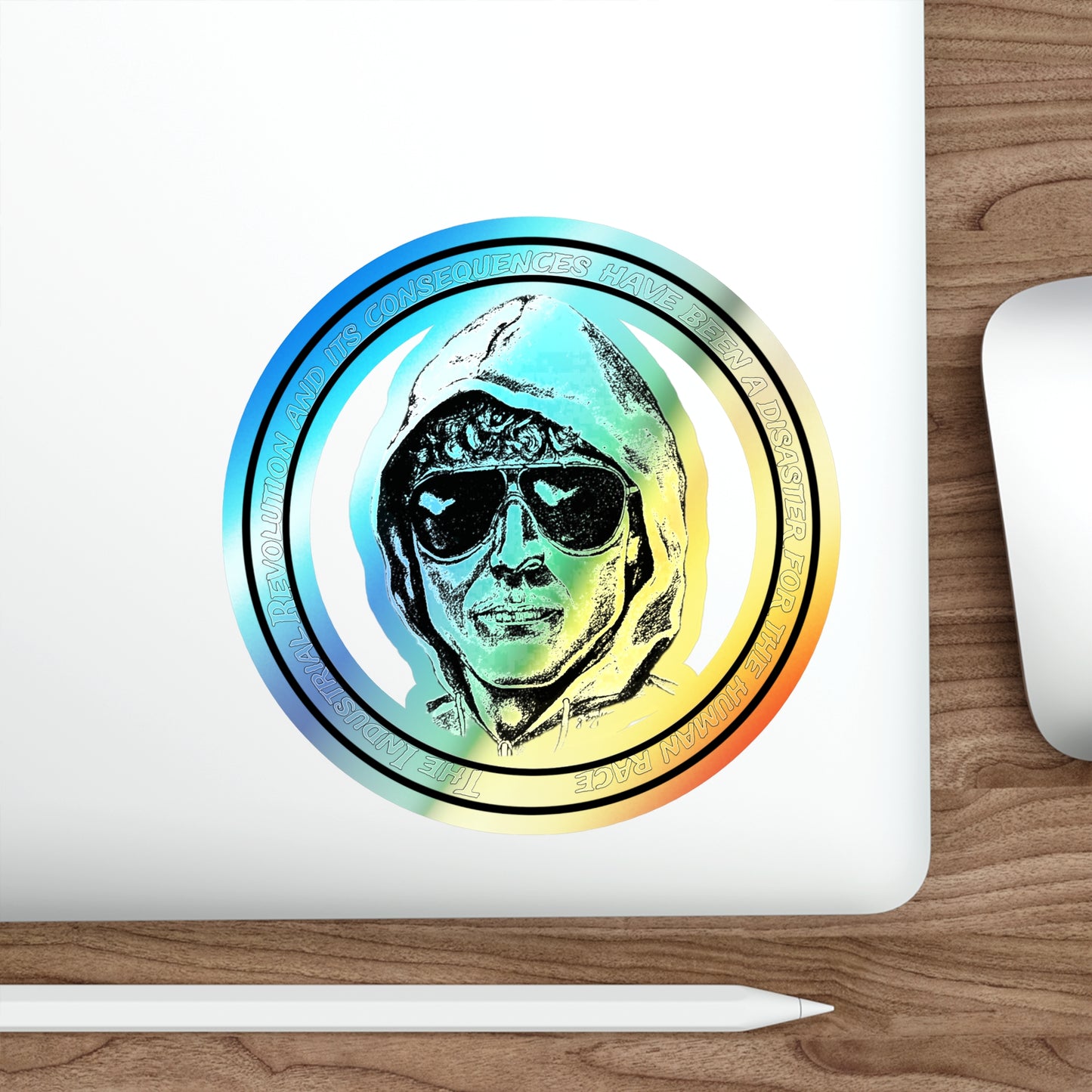 Holographic Sticker Uncle Ted's Famous Line - The Industrial Revolution And Its Consequences Have Been A Disaster For the Human Race...