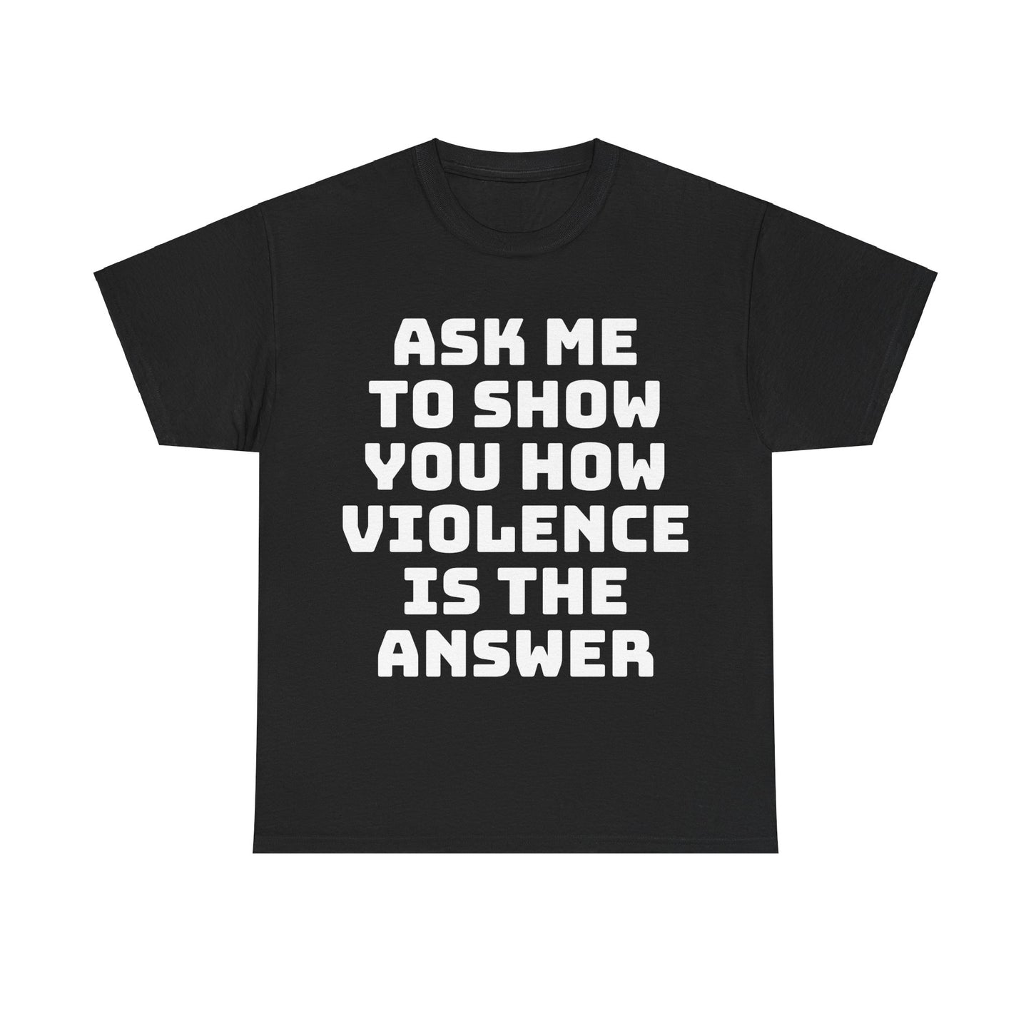 Ask Me to Show You How Violence Is the Answer