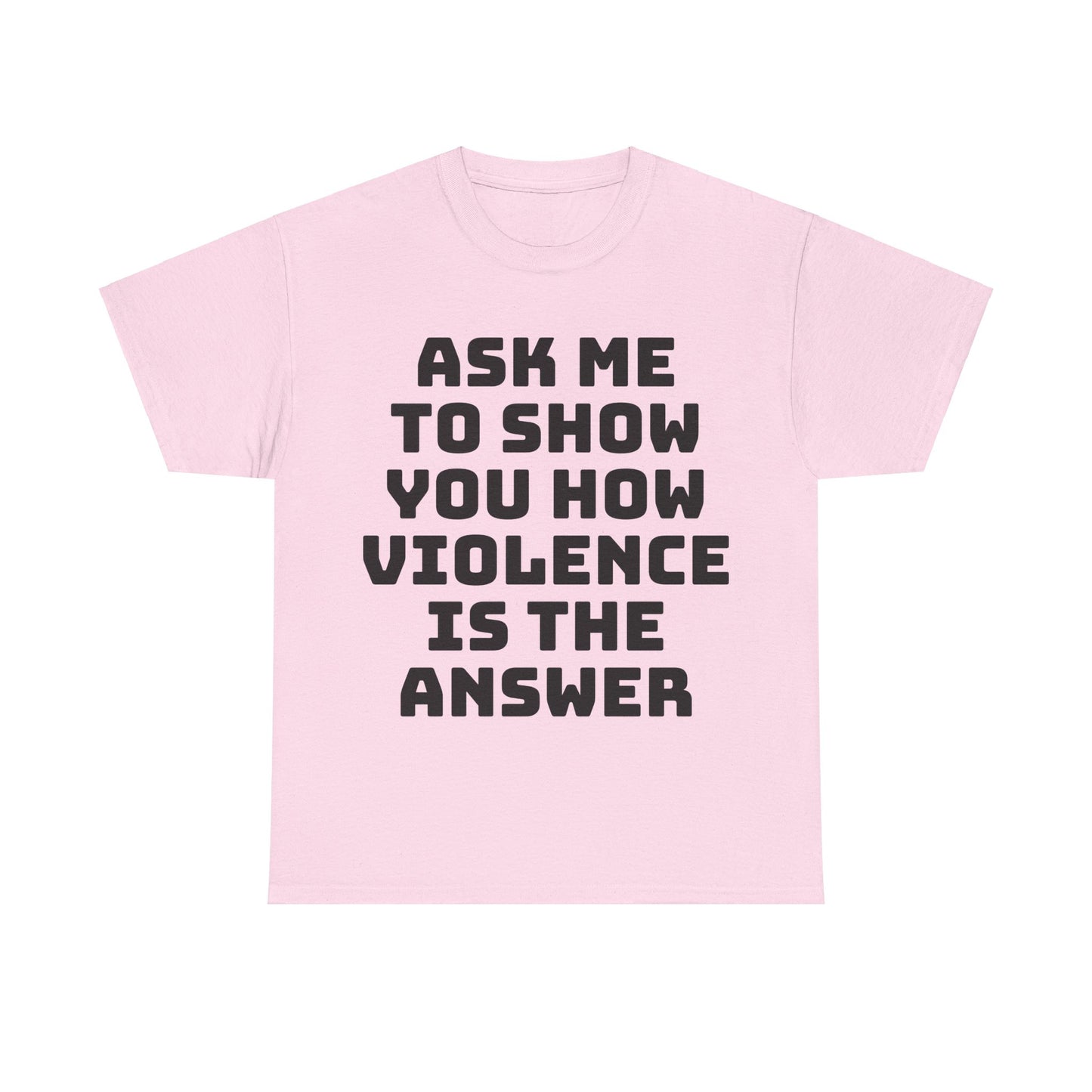 Ask Me to Show You How Violence Is the Answer