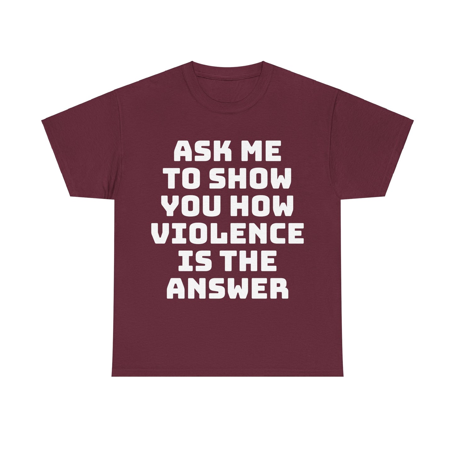 Ask Me to Show You How Violence Is the Answer