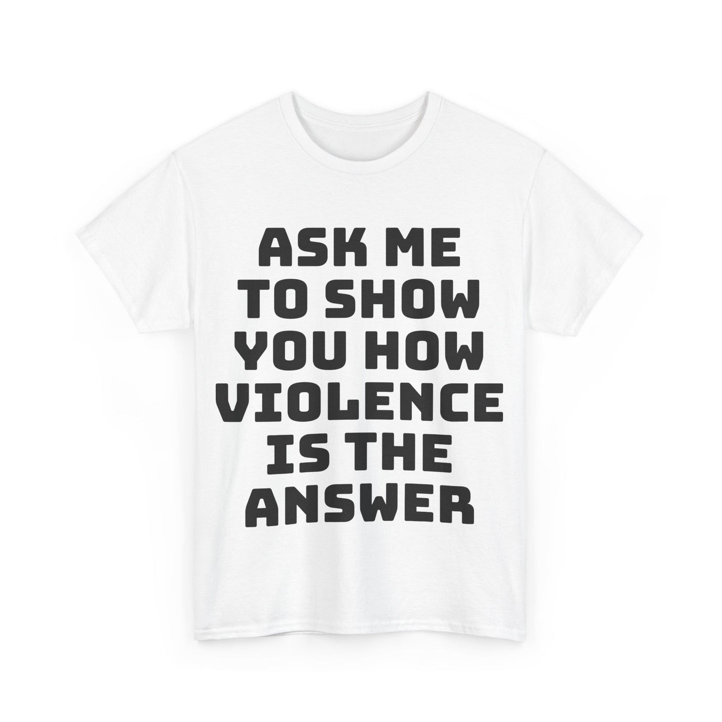 Ask Me to Show You How Violence Is the Answer