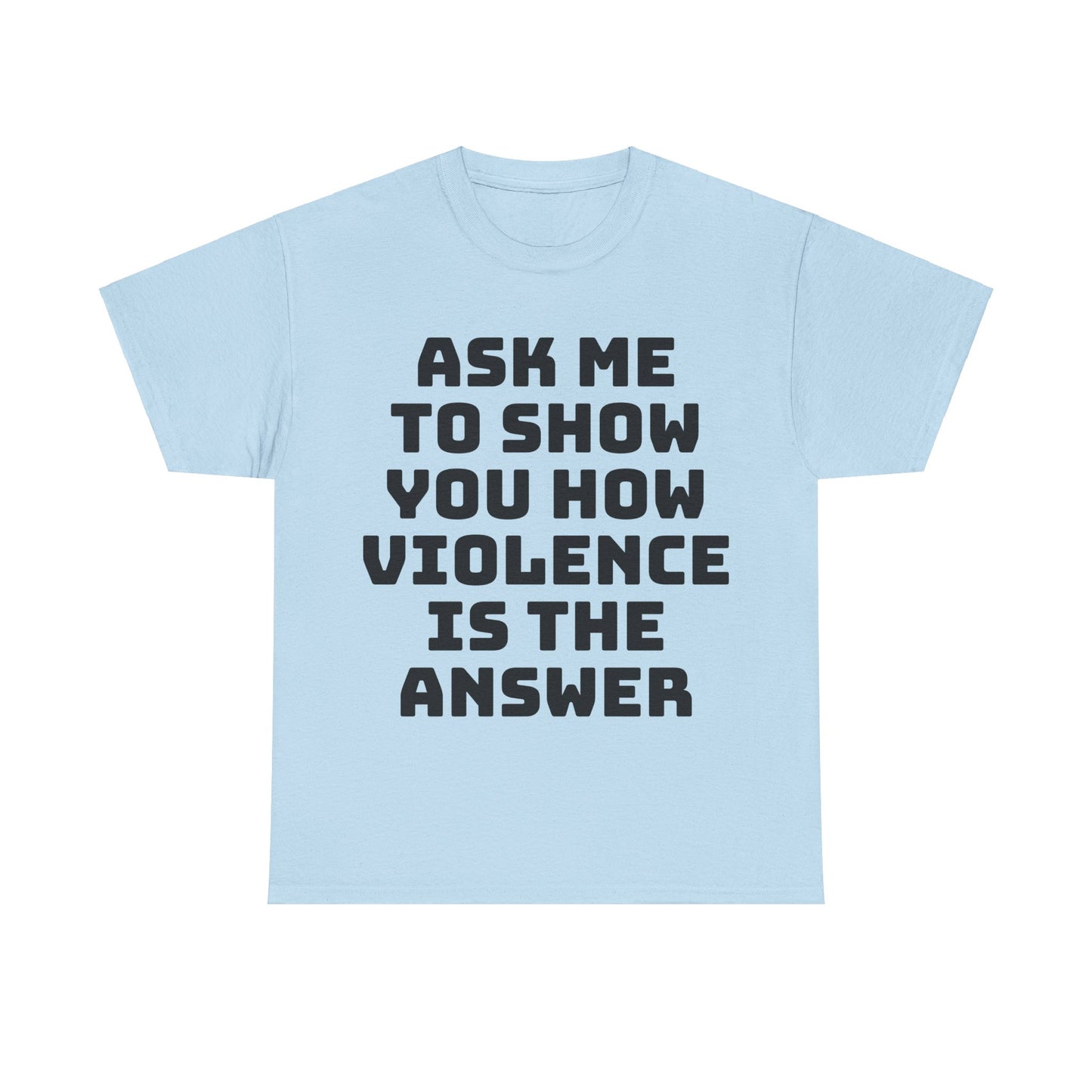 Ask Me to Show You How Violence Is the Answer