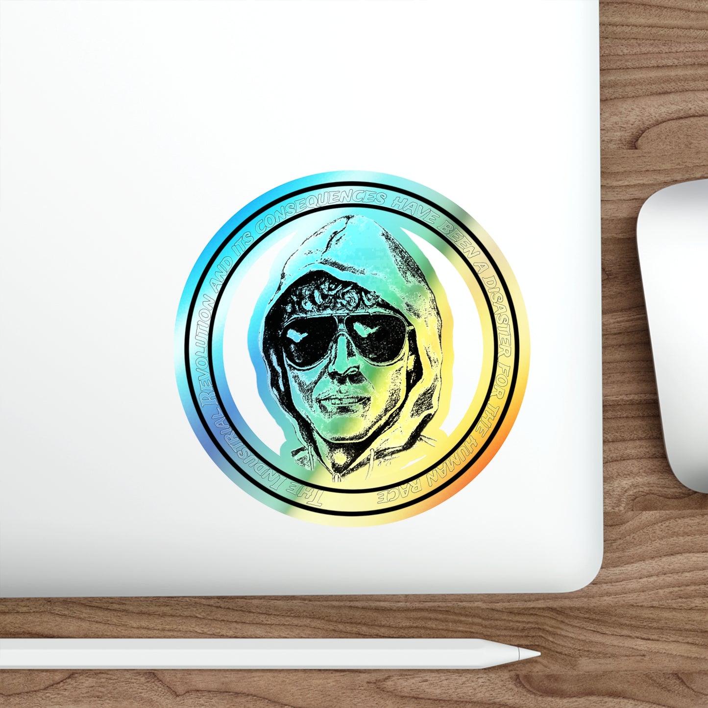 Holographic Sticker Uncle Ted's Famous Line - The Industrial Revolution And Its Consequences Have Been A Disaster For the Human Race...