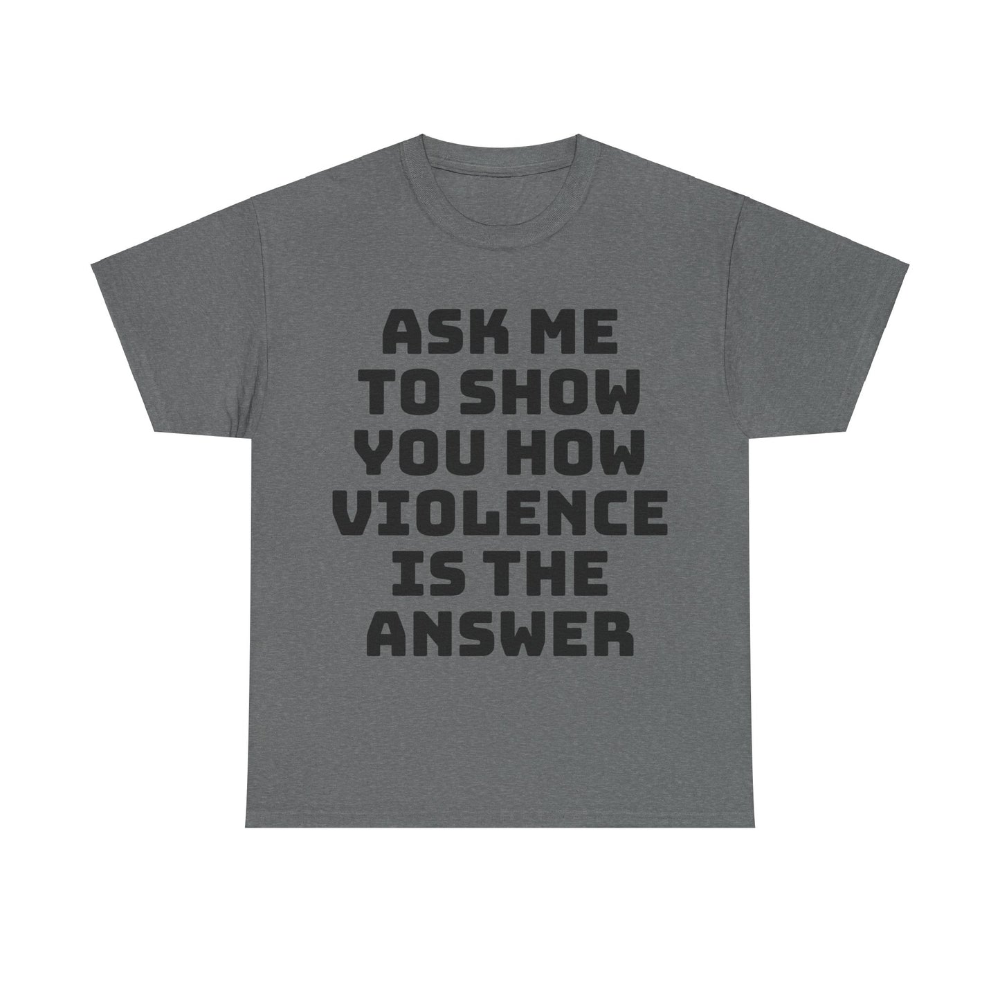 Ask Me to Show You How Violence Is the Answer