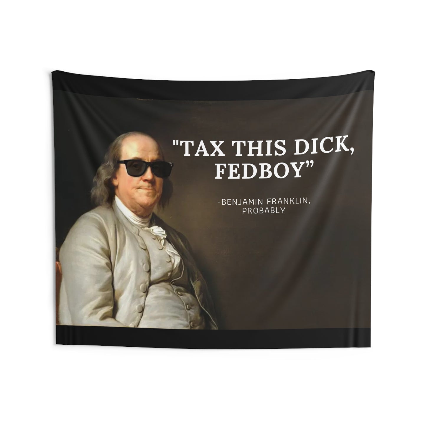 TAX THIS DICK, FEDBOY BENJAMIN FRANKLIN