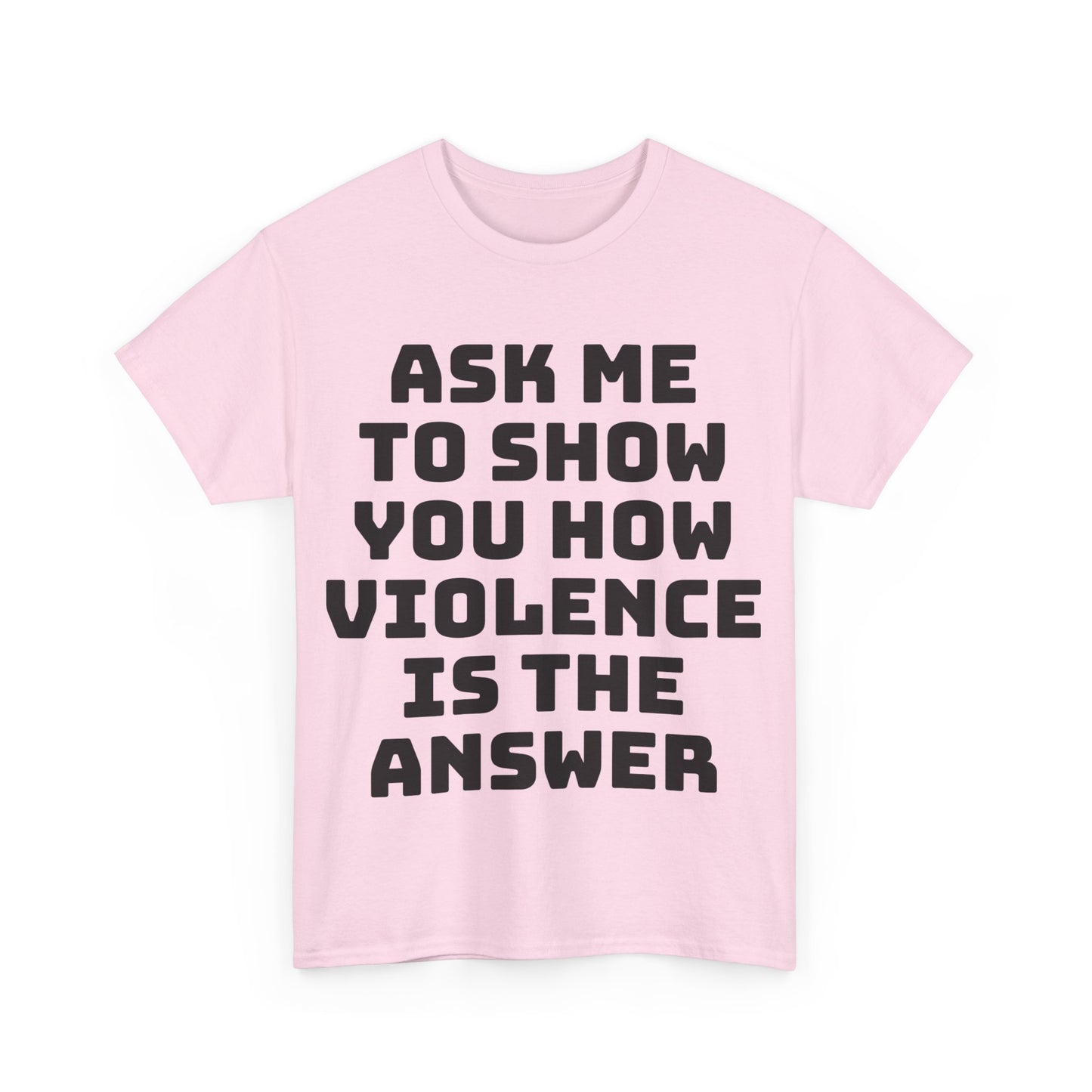 Ask Me to Show You How Violence Is the Answer