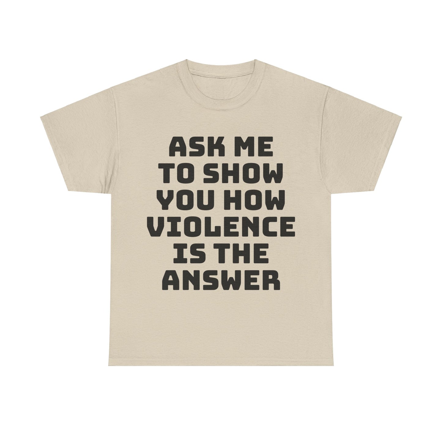 Ask Me to Show You How Violence Is the Answer