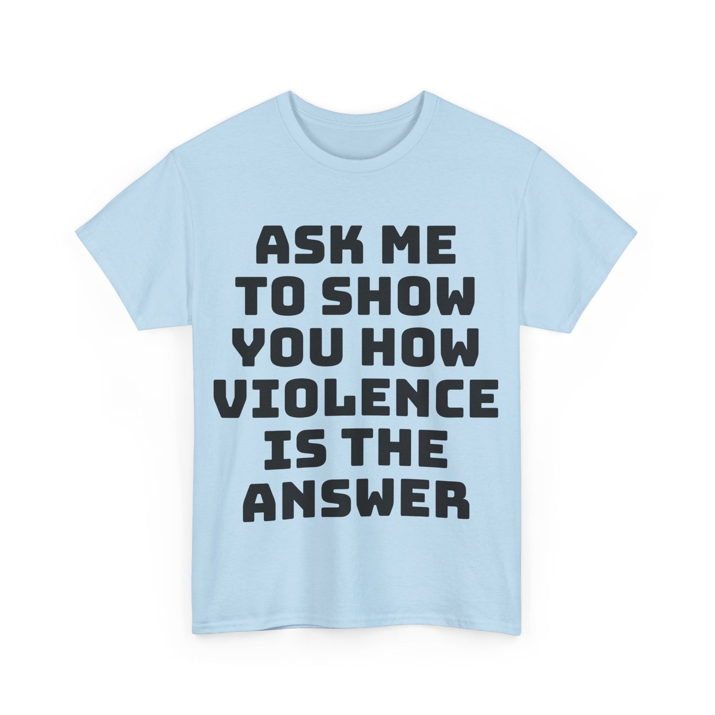 Ask Me to Show You How Violence Is the Answer