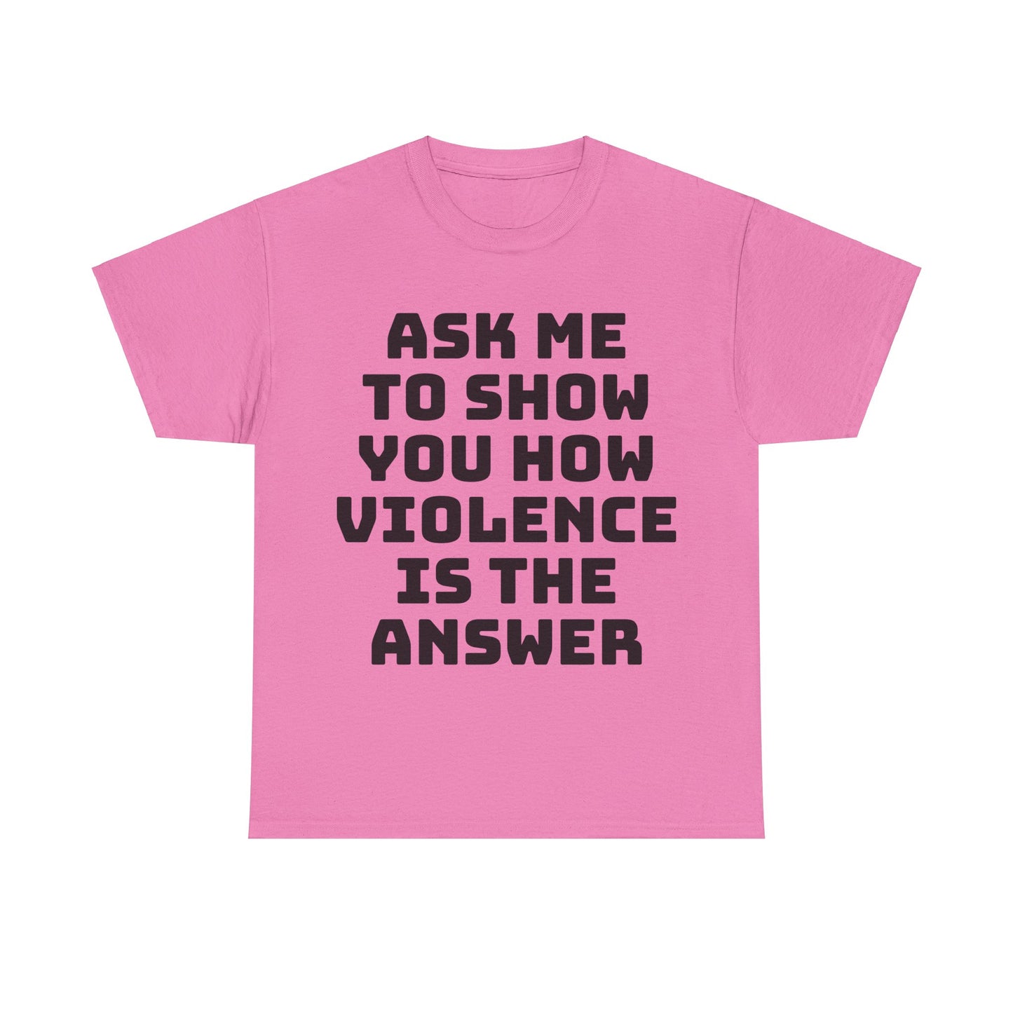 Ask Me to Show You How Violence Is the Answer