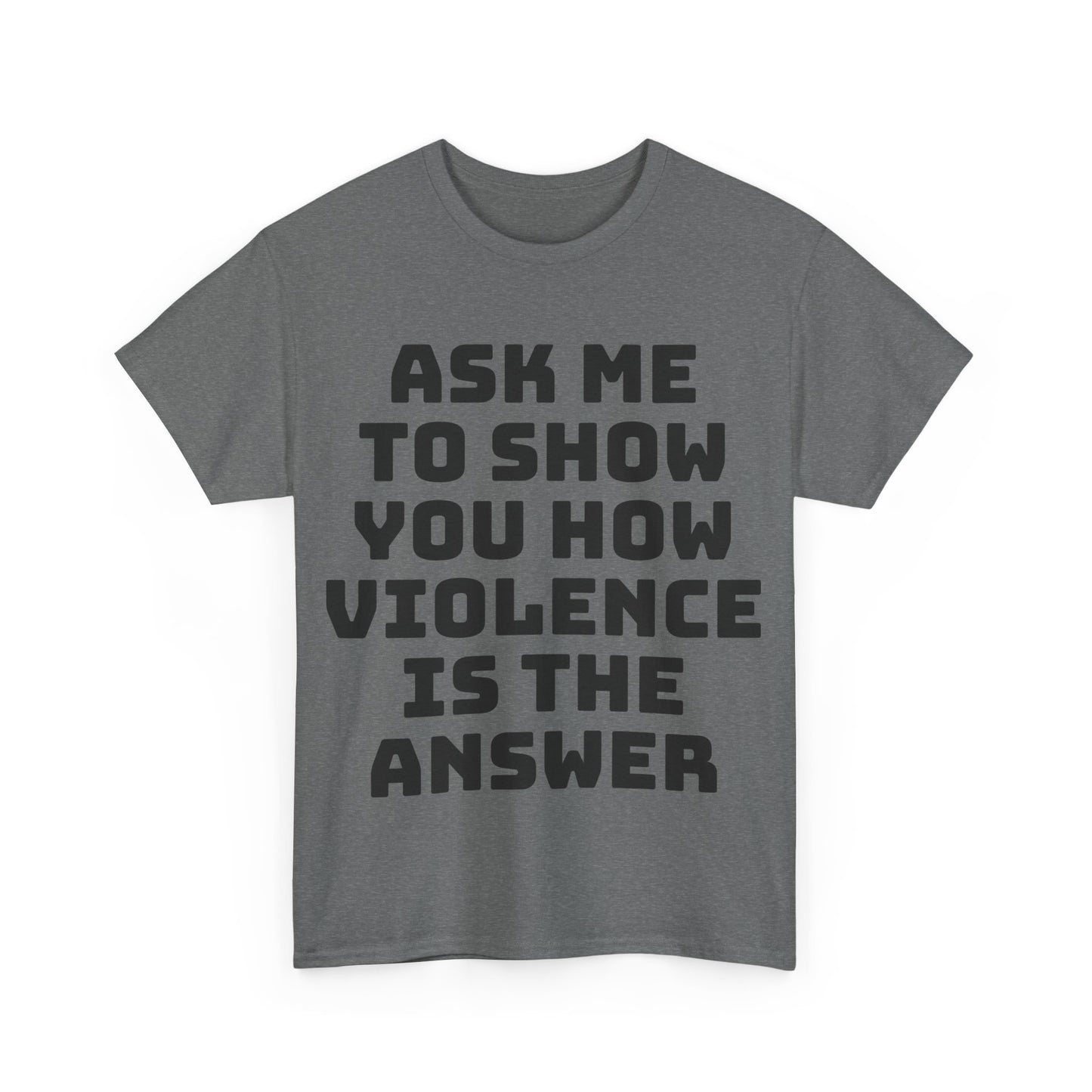 Ask Me to Show You How Violence Is the Answer