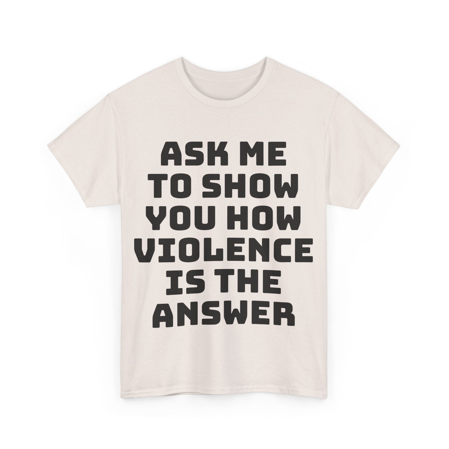 Ask Me to Show You How Violence Is the Answer