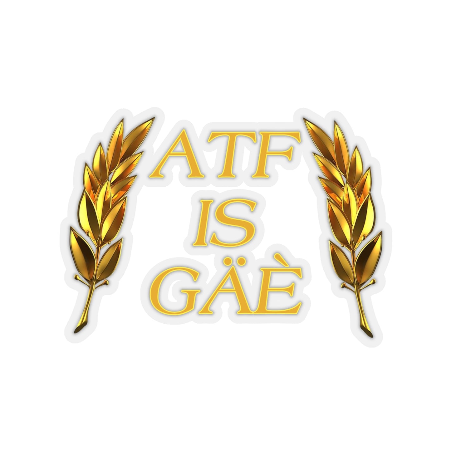 ATF IS GAE