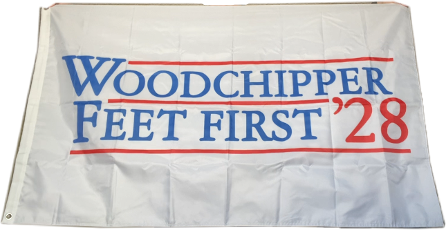 WOODCHIPPER FEET FIRST '28 PRESIDENTIAL DOUBLE SIDED CAMPAIGN FLAG
