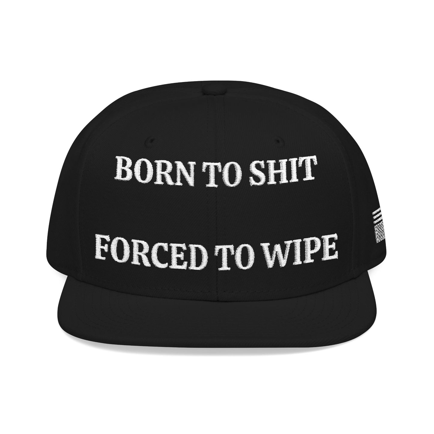 BORN TO SHIT, FORCED TO WIPE "MAGA" EMBROIDERED HAT