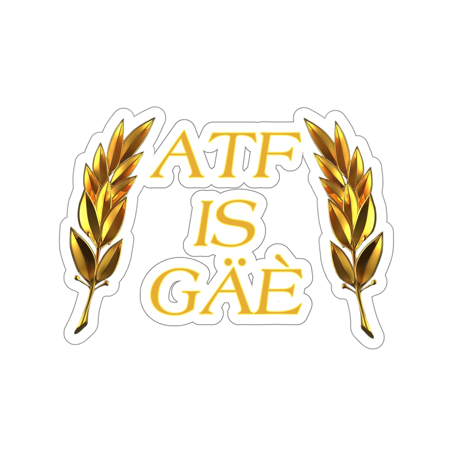 ATF IS GAE