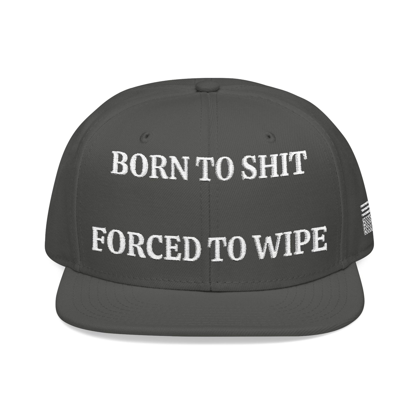 BORN TO SHIT, FORCED TO WIPE "MAGA" EMBROIDERED HAT