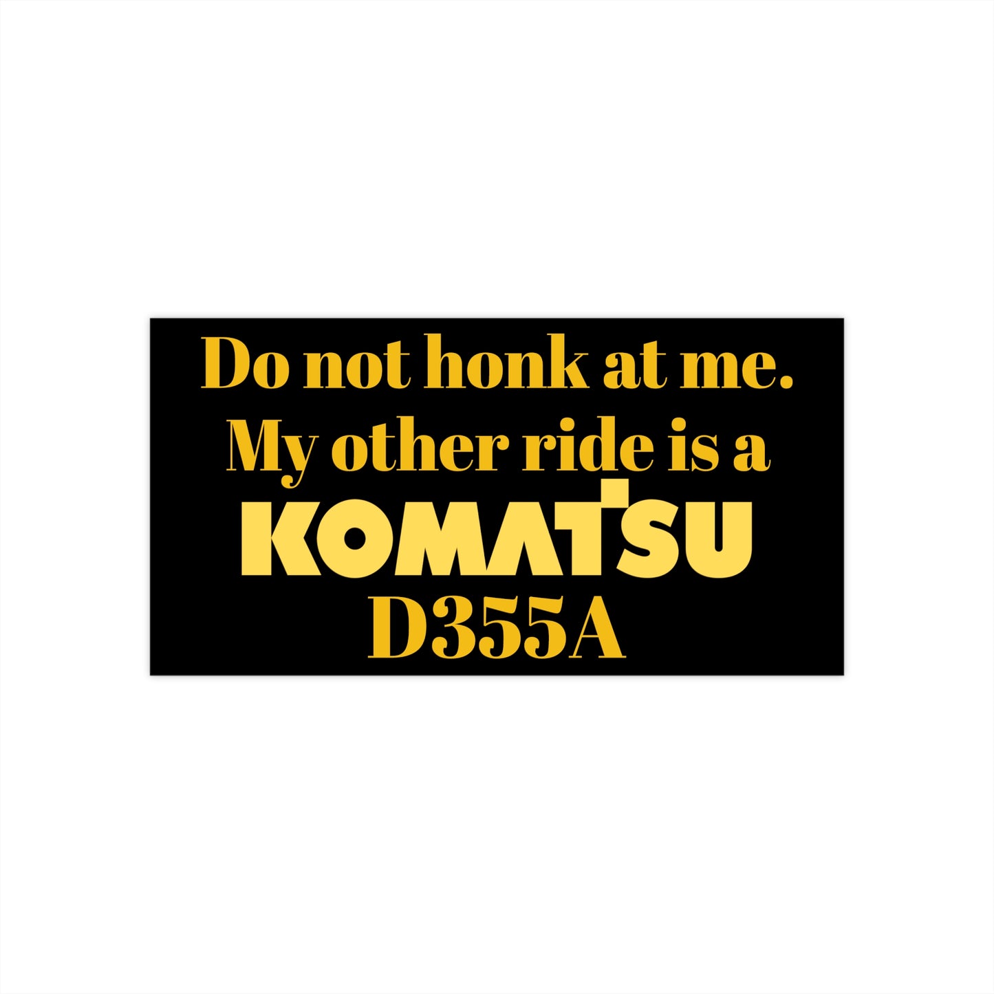 Komatsu D355A Bumper Sticker