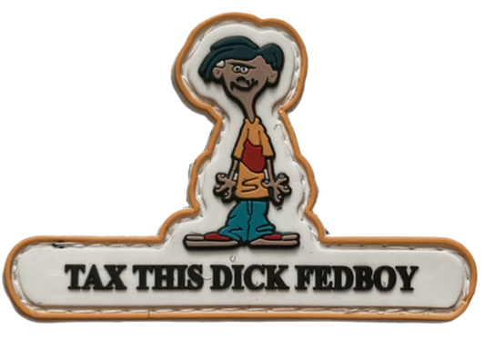 Rolf's "Tax This Dick Fedboy" PVC Patch